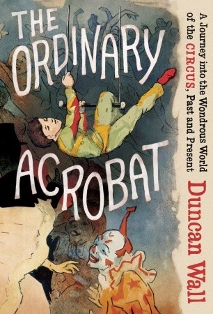 Color image of the cover of Duncan Wall's 2013 book, The Ordinary Acrobat
