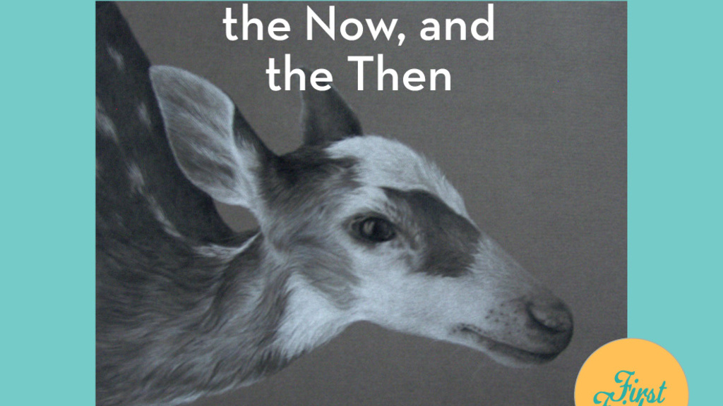 A photo of a deer head with the words "The Here, the Now, and the Then"