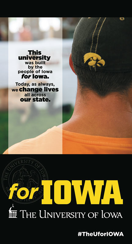 Advertisement reading "This unviesity was built by the people of Iowa for Iowa. Today, as always, we change lives all acorss our state." Also includes hashtag #TheUforIOWA
